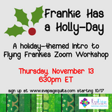"Frankie Has a Holly-Day" - Flying Frankies Zoom Workshop